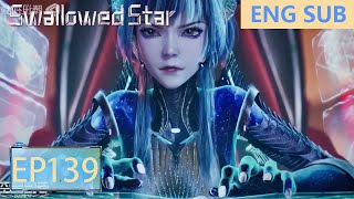 ENG SUB  Swallowed Star EP139 Part3 [upl. by Jessee612]