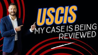 Help My Case Is Being Reviewed By USCIS Understanding the Process of USCIS Review [upl. by Nyroc863]