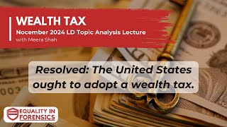 Adopting a Wealth Tax 2024 Nocember LD Topic Analysis w Meera Shah [upl. by Koetke376]