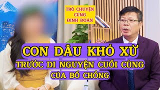 Tâm Sự Cùng Đinh ĐoànDi Nguyện Cuối Cùng Của Bố Chồng Khiến Con Dâu Khó Xử [upl. by Reynard574]