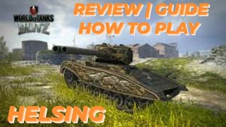 Helsing  Review  Guide  How to play  WOTB  WOTBLITZ  world of tanks blitz [upl. by Sianna822]