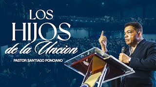 Los Hijos de la Unción  Pastor Santiago Ponciano [upl. by Dressel]