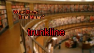 What does trunkline mean [upl. by Athenian81]