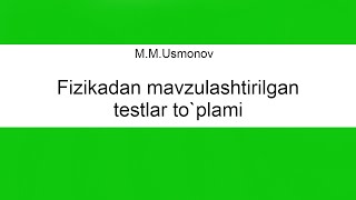 11 5qism MUsmonov Fizikadan mavzulashtirilgan testlar toplami [upl. by Curt]