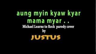 aung myin kyaw kyar MAMA myarr  Michael learns to rock parody cover by Justus [upl. by Eeb]