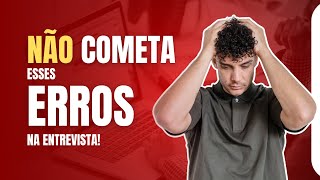 NÃO faça isso nas ENTREVISTAS de emprego [upl. by Donata]