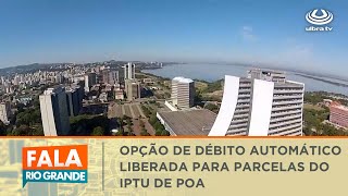 Opção de débito automático liberada para parcelas do IPTU de POA  Fala Rio Grande 13022024 [upl. by Htebizile]