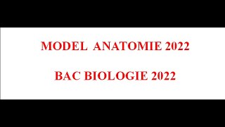 MODEL ANATOMIE BAC BIOLOGIE 2022 [upl. by Tnerb471]