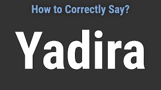 How to Pronounce Name Yadira Correctly [upl. by Ja]