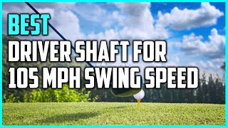 5 Best Driver Shafts for 105 Mph Swing Speed Review 2023SlowMid Swing SpeedHighMid Handicapper [upl. by Namlaz]