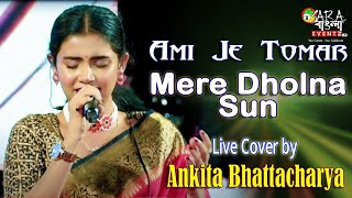 Ami Je Tomar  Mere Dholna Sun  Arijit x Shreya  Bhool Bhulaiya  Cover By Ankita Bhattacharya [upl. by Ern]