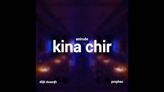 Kina Chir ft diljitdosanjh Full Audio  anirude [upl. by Aynotel]