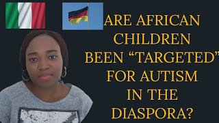 THE RISE OF AUTISM AMONGST AFRICAN CHILDREN IN DIASPORA amp WHY [upl. by Arded]