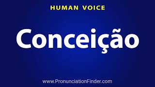 How To Pronounce Conceicao [upl. by Bilbe]