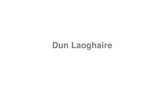 How to Pronounce quotDun Laoghairequot [upl. by Aicilaana]