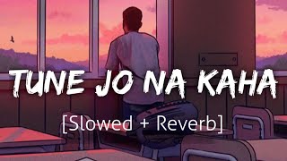 Tune Jo Na Kaha SlowedReverb  Mohit Chauhan  Lofi  Textaudio [upl. by Aimekahs]