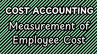 Cost Accounting  Measurement of Employee Cost  CACMA Inter [upl. by Thibaut]