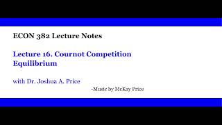 Lecture 16 Cournot Competition Equilibrium [upl. by Ainej]