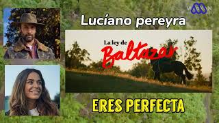 La ley de baltazar  CANCIÓN de Sofia y Manolo ERES PERFECTA lucíano pereyra [upl. by Dirtsa148]