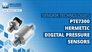 SENSATA PTE7300 Hermetic Digital Pressure Sensor  New Product Brief  Mouser Electronics [upl. by Scribner]