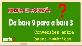 Convertendo um número da base 9 para a base 3 Parte 2 Bases Numéricas [upl. by Nirtiak]