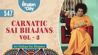 547  Carnatic Sai Bhajans Vol  3  Sri Sathya Sai Bhajans [upl. by Aileahcim]