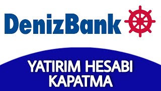 Denizbank Yatırım Hesabı Nasıl Kapatılır  Borsa Hesabı Kapatma [upl. by Steep]