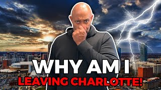 Why I Am Leaving Charlotte North Carolina My Story amp Insights In Charlotte NC  NC Real Estate [upl. by Oiludbo]