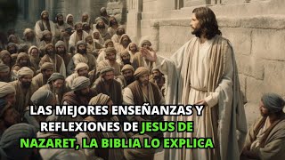 Las Mejores Enseñanzas Y Reflexiones De JESÚS De Nazaret la BIBLIA Lo Explica [upl. by Inobe847]