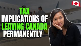 Tax Implications of Leaving Canada Permanently [upl. by Radford]