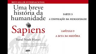 SAPIENS  UMA BREVE HISTÓRIA DA HUMANIDADE  CAP 9 A SETA DA HISTÓRIA AUDIOBOOK [upl. by Trici]