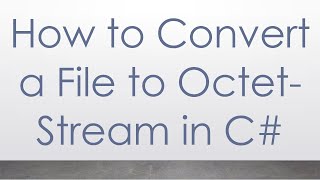 How to Convert a File to OctetStream in C [upl. by Olsewski]