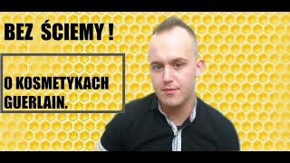 BEZ ŚCIEMY  O KOSMETYKACH GUERLAIN [upl. by Nolad]