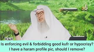 Is enjoining evil amp forbidding good kufr I have haram profile pic Should I remove it assim al hakeem [upl. by Eleanor]