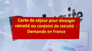 Carte de séjour pour étranger retraité ou conjoint de retraité  Demande en France [upl. by Hazmah]