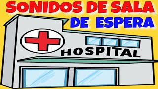 🔴 SONIDOS DE HOSPITAL SALA DE ESPERA  SALAS DE ESPERA CONSULTORIOSSound hospital [upl. by Engenia]