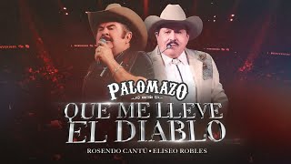 Rosendo Cantú Ft Eliseo Robles  Palomazo Norteño  Que Me Lleve El Diablo  Video Oficial [upl. by Etka]