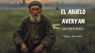 EL ABUELO AVERYAN audiolibro completo  Sergey Semyonov [upl. by Breban644]