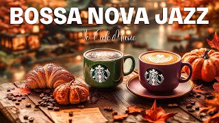 Chil with Bossa Nova Jazz 🍂 Relaxing Bossa Nova Jazz Cafe Music at Starbucks with Fall Scenery [upl. by Ardnos892]