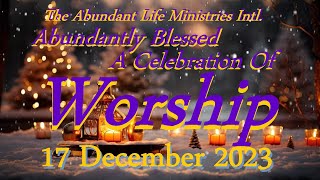 Abundantly Blessed  A Celebration Of Worship  17 December 2023 [upl. by Naggem510]