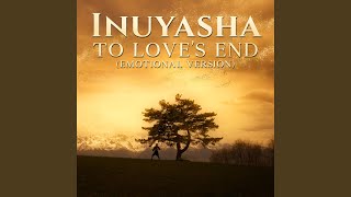 Inuyasha  To Loves End Emotional Version [upl. by Itnavart]