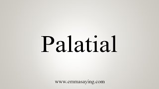 How To Say Palatial [upl. by Lebyram197]