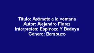 Asomate a la ventana Alejandro Florez  Espinosa y Bedoya bambucowmv [upl. by Ynor]