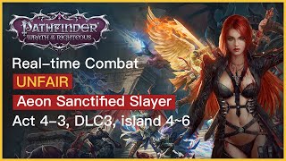 Pathfinder WotR UNFAIR Realtime combat Aeon Sanctified slayer Act 43 DLC3 island 46 [upl. by Teresina]