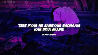 Tere Pyar Ne Sareyam Badnaam slowed reverb lofi  Arshman Naeemsong [upl. by Mehelhteb636]