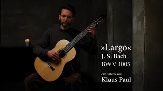 Johann Sebastian Bach Largo BWV 1005 on Classical Guitar Klaus Paul  432 Hz [upl. by Marashio]