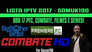 LISTA DE CANAIS IPTV 2017  BBB 17 COMBATE SERIES E FILMES EM HD 22022017 [upl. by Geraldine]