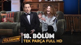 TOLGSHOW 18 Bölüm  Tek Parça Full HD [upl. by Bobinette899]