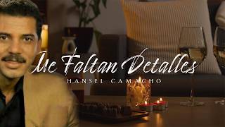 Me Faltan Detalles – Hansel Camacho  Video Lyric [upl. by Anayek571]