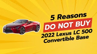 2022 Lexus LC 500 Convertible 🚫  5 Reasons NOT to Buy [upl. by Ettennej]